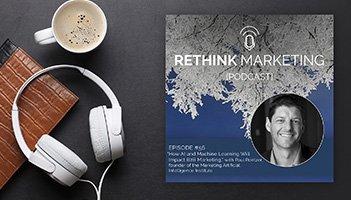 This is a picture of Paul Roetzer for the Rethink Marketing Podcast where he talks about embracing artificial intelligence